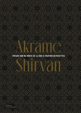 Shirvan : voyage sur ma route de la soie à travers 60 recettes - Akrame