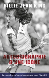 Autobiographie d'une icône : les combats d'une championne pour l'égalité - Billie Jean King
