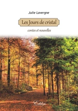 Les jours de cristal : contes et nouvelles - Julie Lavergne