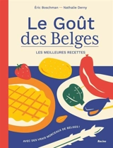 Le goût des Belges : les meilleures recettes : avec des vrais morceaux de Belges ! - Eric Boschman