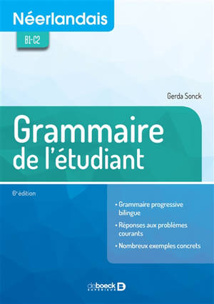 Néerlandais B1-C2 : grammaire pour l'étudiant : grammaire progressive bilingue, réponses aux problèmes courants, nombreux exemples concrets - Gerda Sonck