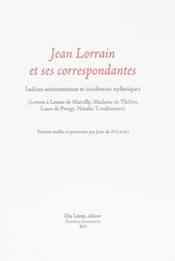 Jean Lorrain et ses correspondantes : indices sentimentaux et incidences stylistiques : lettres à Louise de Marcilly, Madame de Thèbes, Liane de Pougy, Nathalie Trouhanowa - Jean Lorrain