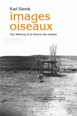 Images oiseaux : Aby Warburg et la théorie des médias - Karl Sierek