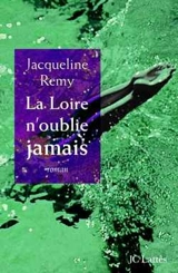 La Loire n'oublie jamais - Jacqueline Remy