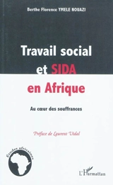 Travail social et sida en Afrique : au coeur des souffrances - Berthe Florence Ymele Nouazi