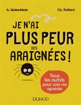 Je n'ai plus peur des araignées : tous les outils pour une vie apaisée - Abdelkader Mokeddem