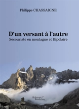 D'un versant à l'autre : Secouriste en montagne et Bipolaire - Philippe Chassaigne