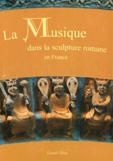 La musique dans la sculpture romane en France. Vol. 1. La musique et les instruments - Lionel Dieu