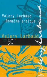 Cahiers des amis de Valery Larbaud, n° 50. Valery Larbaud : domaine antique