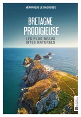 Bretagne prodigieuse : les plus beaux sites naturels - Véronique Le Bagousse