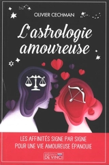 L'astrologie amoureuse : les affinités signe par signe pour une vie amoureuse épanouie - Olivier Cechman
