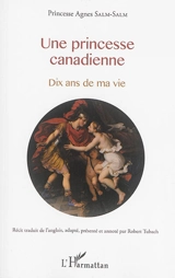 Une princesse canadienne : dix ans de ma vie - Agnes Salm-Salm