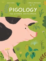 Pigology : The Ultimate Encyclopedia - Bird, Daisy