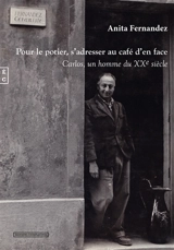 Pour le potier, s'adresser au café d'en face : Carlos, un homme du XXe siècle - Anita Fernandez