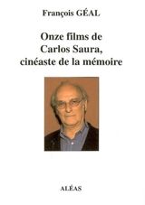 Onze films de Carlos Saura, cinéaste de la mémoire - François Géal