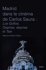 Madrid dans le cinéma de Carlos Saura : Los Golfos, Deprisa, deprisa et Taxi - Marianne Bloch-Robin