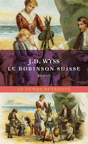 Le Robinson suisse : journal d'un père de famille naufragé avec ses enfants - Johann David Wyss