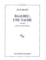 Baalbec, une tache : et autres nouvelles - Juan Benet