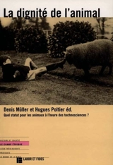La dignité de l'animal : quel statut pour les animaux à l'heure des technosciences ? - Denis Müller