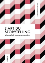 L'art du storytelling : manuel de communication - Guillaume Lamarre