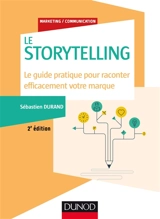 Le storytelling : le guide pratique pour raconter efficacement votre marque - Sébastien Durand