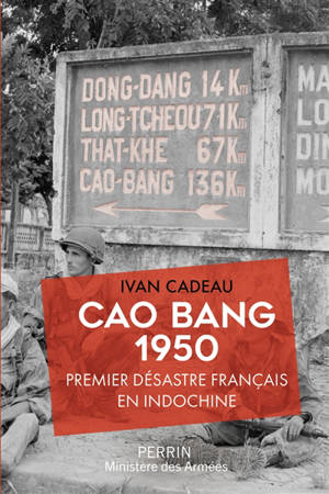 Cao Bang : 1950 : premier désastre français en Indochine - Ivan Cadeau