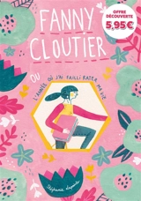 Fanny Cloutier. Vol. 1. Fanny Cloutier ou L'année où j'ai failli rater ma vie - Stéphanie Lapointe