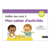 Mon cahier d'activités : atelier des mots 3 : GS - Laurène Paumier