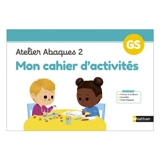Mon cahier d'activités : Atelier abaques 2 : GS - Laurène Paumier