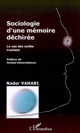 Sociologie d'une mémoire déchirée : le cas des exilés iraniens - Nader Vahabi