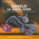 Laurélie, la chauve-souris ou Comment changer d'avis sur... les chauve-souris - Céline Lamour-Crochet