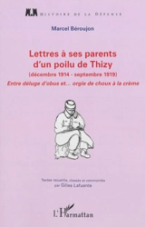 Lettres à ses parents d'un poilu de Thizy (décembre 1914-septembre 1919) : entre déluge d'obus et orgie de choux à la crème - Marcel Béroujon