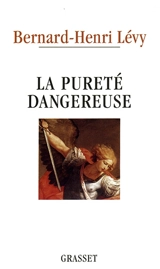 La Pureté dangereuse - Bernard-Henri Lévy