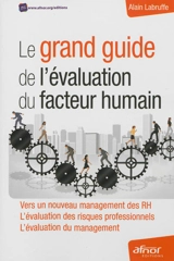 Le grand guide de l'évaluation du facteur humain : vers un nouveau management des RH, l'évaluation des risques professionnels, l'évaluation du management - Alain Labruffe