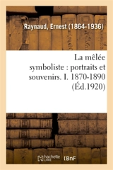 La mêlée symboliste : portraits et souvenirs. I. 1870-1890 - Ernest Raynaud