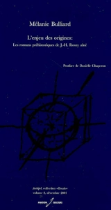 L'enjeu des origines : les romans préhistoriques de J.-H. Rosny aîné - Mélanie Bulliard