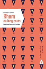 Rhum au long cours : de la canne à sucre aux cocktails - Christophe Guitard