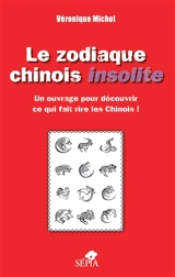 Le zodiaque chinois insolite : un ouvrage pour découvrir ce qui fait rire les Chinois ! - Véronique Michel