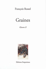 Oeuvres. Vol. 2. Graines - François Rossel