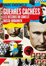 Guerres cachées : les dessous du conflit russo-ukrainien - Marc Endeweld