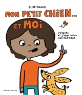 Mon petit chien... et moi : j'écoute et j'apprivoise mes émotions - Elise Gravel