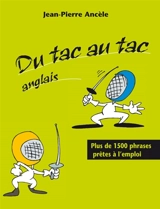 Du tac au tac anglais : plus de 1500 phrases prêtes à l'emploi - Jean-Pierre Ancèle
