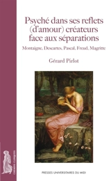 Psyché dans ses reflets (d'amour) créateurs face aux séparations : Montaigne, Descartes, Pascal, Freud, Magritte - Gérard Pirlot