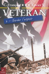 Vétéran. Vol. 3. Garder l'espoir - Camille François