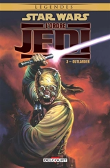 Star Wars : l'ordre Jedi. Vol. 3. Outlander - Timothy Truman