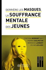 Derrière les masques, la souffrance mentale des jeunes : construire du lien pour prévenir les idées suicidaires - Pierre Chalmeton
