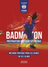Badminton : préparation physique spécifique : méthode pratique pour les jeunes de 9 à 19 ans - Fédération française de badminton