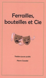 Ferrailles, bouteilles et Cie : théâtre jeune public - Pierre Casadei
