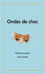 Ondes de choc : théâtre jeune public - Pierre Casadei
