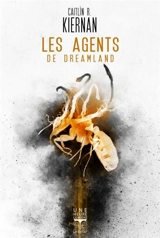 Les agents de Dreamland - Caitlin R. Kiernan